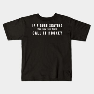 If Figure Skating Was Easy They Would Call It Hockey Kids T-Shirt